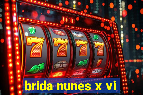 brida nunes x vi